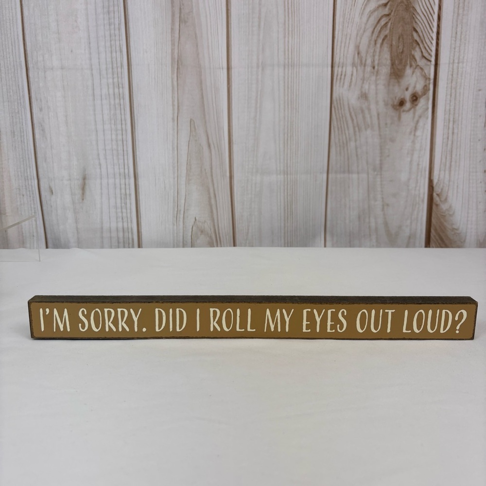 Skinnies I'm Sorry, Did I Roll My Eyes Out Loud Wood Sign Home Office 1.5 x 16